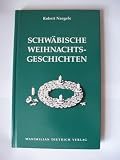 Schwäbische Weihnachtsgeschichten aus vergangener und heutiger Zeit