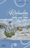 Weihnachten lieben und leben: Bayerische Weihnachtsgedichte und Weihnachtsgeschichten zum Schmunzeln, Lachen und Nachdenken